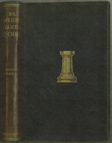 Mr. Blackburne's Games at Chess. Selected, annotated and arranged by himself. Edited, with a biographical sketch and a brief history of blindfold chess