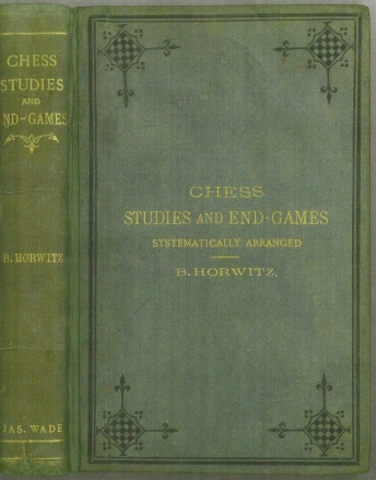 Chess Studies and End-Games, Systematically Arranged, being a Complete Guide for Learners and Advanced Players