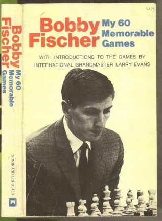 My 60 Memorable Games: Selected and fully annotated by Bobby Fischer