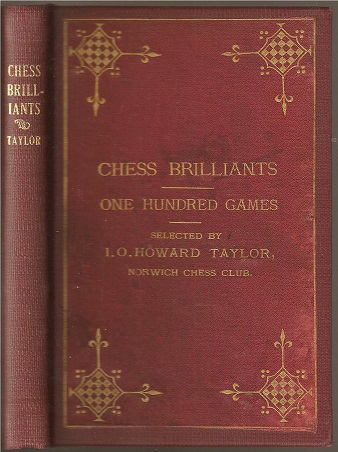 Chess Brilliants: One Hundred Games (75 even and 25 at odds), examples of daring sacrifice and o skill of Andersen, Steinitz, Morphy and other chess masters, past and present