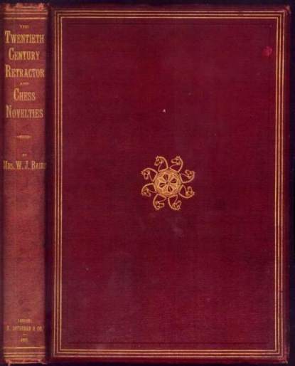 The Twentieth Century Retractor, Chess Fantasies and Letter Problems: Being a Selection of Three Hundred Problems ... enriched with Shakespearean quotations